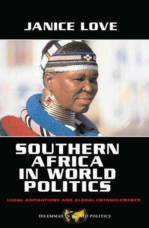 Southern Africa in World Politics: Local Aspirations and Global Entanglements de Janice Love