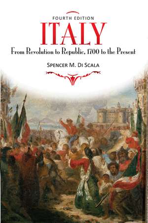 Italy: From Revolution to Republic, 1700 to the Present, Fourth Edition de Spencer M. DiScala