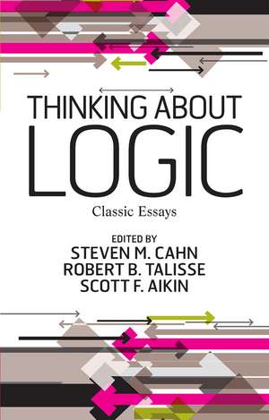 Thinking about Logic: Classic Essays de Steven M. Cahn