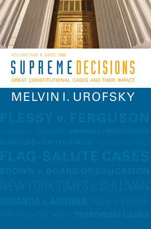 Supreme Decisions, Volume 2: Great Constitutional Cases and Their Impact, Volume Two: Since 1896 de Melvin I. Urofsky