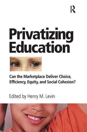 Privatizing Education: Can The School Marketplace Deliver Freedom Of Choice, Efficiency, Equity, And Social Cohesion? de Henry Levin
