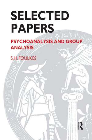Selected Papers: Psychoanalysis and Group Analysis de S.H. Foulkes