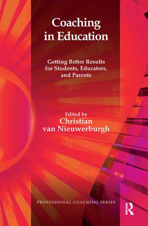 Coaching in Education: Getting Better Results for Students, Educators, and Parents de Christian van Nieuwerburgh