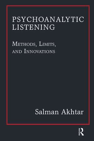 Psychoanalytic Listening: Methods, Limits, and Innovations de Salman Akhtar