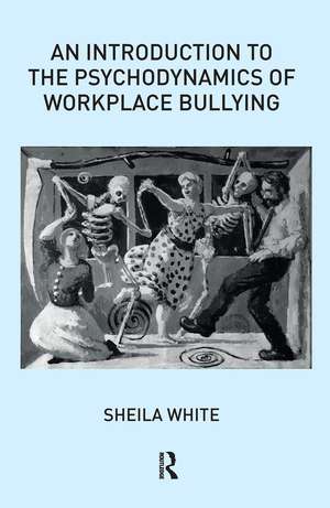 An Introduction to the Psychodynamics of Workplace Bullying de Sheila White