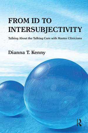 From Id to Intersubjectivity: Talking about the Talking Cure with Master Clinicians de Dianna T. Kenny