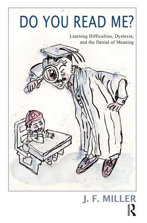 Do You Read Me?: Learning Difficulties, Dyslexia and the Denial of Meaning de J.F. Miller