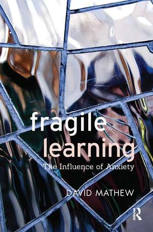 Fragile Learning: The Influence of Anxiety de David Mathew