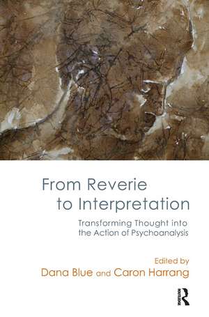 From Reverie to Interpretation: Transforming Thought into the Action of Psychoanalysis de Dana Blue