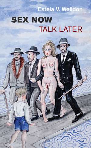 Sex Now, Talk Later de Estela V. Welldon