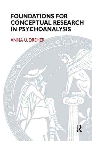 Foundations for Conceptual Research in Psychoanalysis de Anna U. Dreher