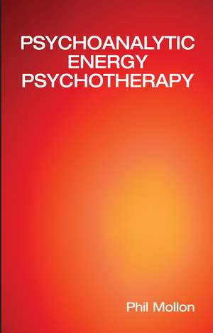 Psychoanalytic Energy Psychotherapy de Phil Mollon