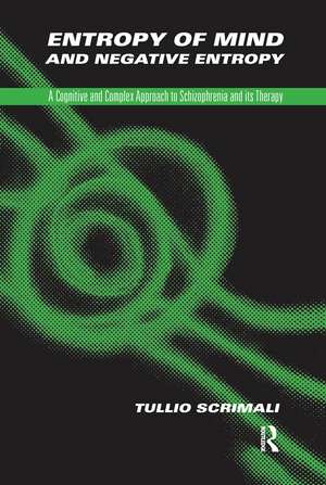 Entropy of Mind and Negative Entropy: A Cognitive and Complex Approach to Schizophrenia and its Therapy de Tullio Scrimali