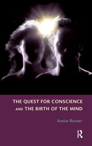 The Quest for Conscience and the Birth of the Mind de Annie Reiner