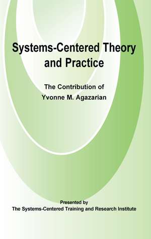 Systems-Centred Theory and Practice: The Contribution of Yvonne Agazarian de Yvonne M. Agazarian