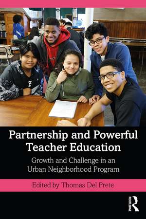 Partnership and Powerful Teacher Education: Growth and Challenge in an Urban Neighborhood Program de Tom Del Prete