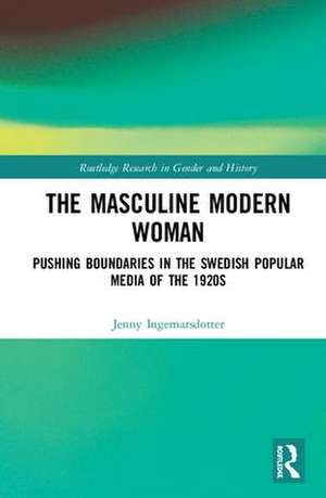 The Masculine Modern Woman: Pushing Boundaries in the Swedish Popular Media of the 1920s de Jenny Ingemarsdotter