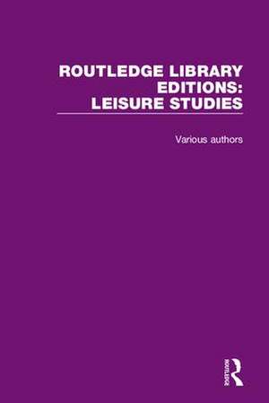 Routledge Library Editions: Leisure Studies de Various