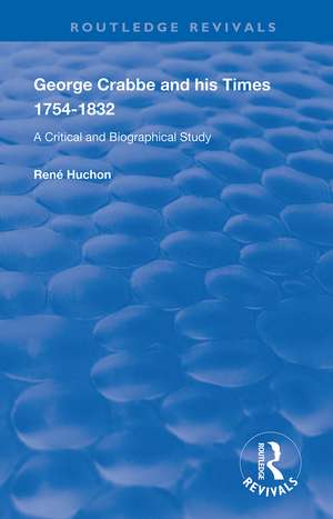 George Crabbe and his Times 1754-1832: A Critical and Biographical Study de René Huchon