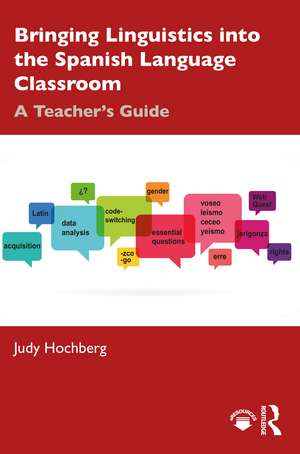 Bringing Linguistics into the Spanish Language Classroom: A Teacher's Guide de Judy Hochberg