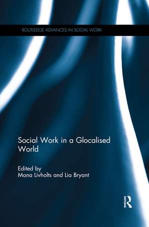 Social Work in a Glocalised World de Mona Livholts