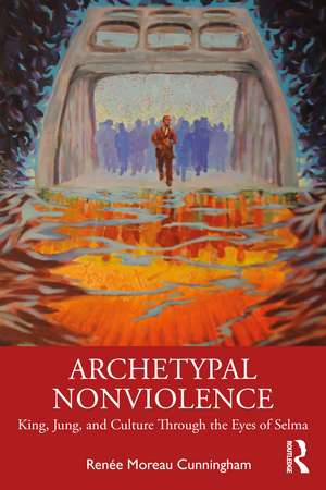 Archetypal Nonviolence: Jung, King, and Culture Through the Eyes of Selma de Renée Moreau Cunningham