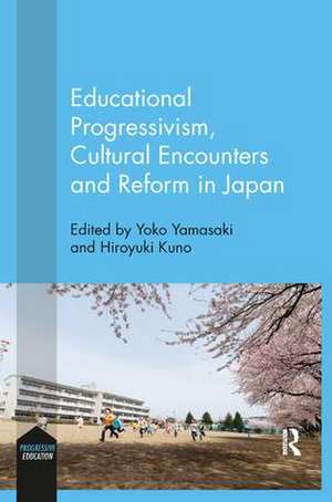 Educational Progressivism, Cultural Encounters and Reform in Japan de Yoko Yamasaki