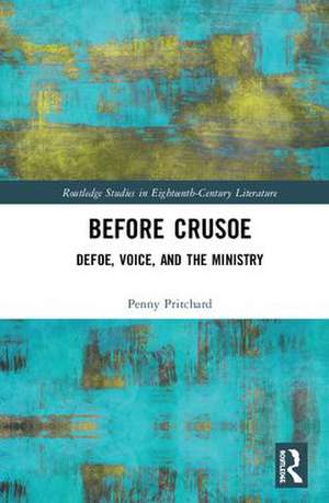 Before Crusoe: Defoe, Voice, and the Ministry de Penny Pritchard