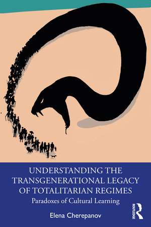 Understanding the Transgenerational Legacy of Totalitarian Regimes: Paradoxes of Cultural Learning de Elena Cherepanov