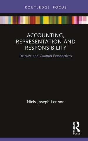 Accounting, Representation and Responsibility: Deleuze and Guattarí Perspectives de Niels Joseph Lennon