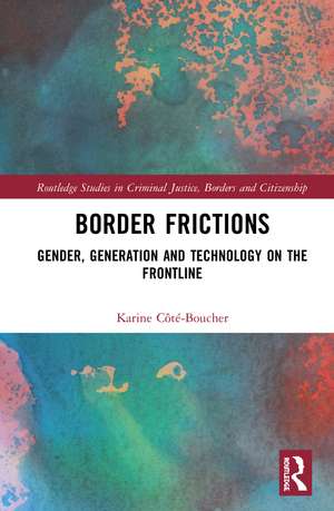 Border Frictions: Gender, Generation and Technology on the Frontline de Karine Côté-Boucher