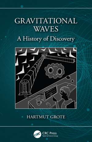 Gravitational Waves: A History of Discovery de Hartmut Grote