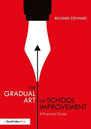 The Gradual Art of School Improvement: A Practical Guide de Richard Steward