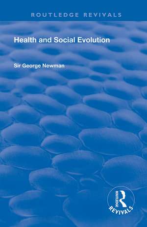 Health and Social Evolution: Halley Stewart Lectures, 1930 de George Newman