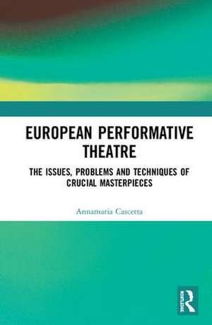 European Performative Theatre: The issues, problems and techniques of crucial masterpieces de Annamaria Cascetta