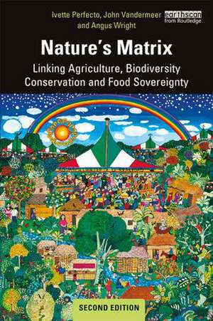 Nature's Matrix: Linking Agriculture, Biodiversity Conservation and Food Sovereignty de Ivette Perfecto