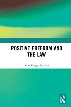 Positive Freedom and the Law de Kim Treiger-Bar-Am