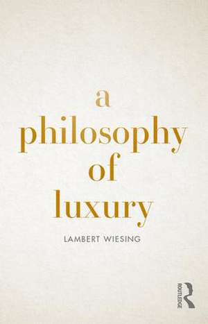 A Philosophy of Luxury de Lambert Wiesing