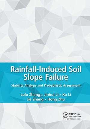 Rainfall-Induced Soil Slope Failure: Stability Analysis and Probabilistic Assessment de Lulu Zhang