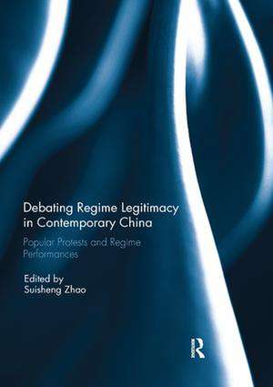 Debating Regime Legitimacy in Contemporary China: Popular Protests and Regime Performances de Suisheng Zhao