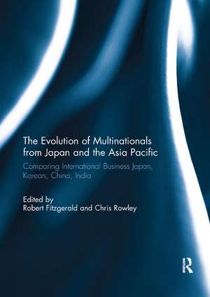 The Evolution of Multinationals from Japan and the Asia Pacific: Comparing International Business Japan, Korean, China, India de Robert Fitzgerald