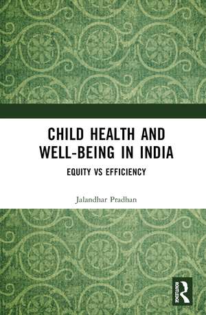 Child Health and Well-being in India: Equity vs Efficiency de Jalandhar Pradhan