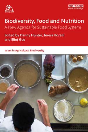 Biodiversity, Food and Nutrition: A New Agenda for Sustainable Food Systems de Danny Hunter