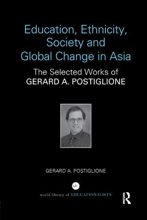 Education, Ethnicity, Society and Global Change in Asia de Gerard A Postiglione