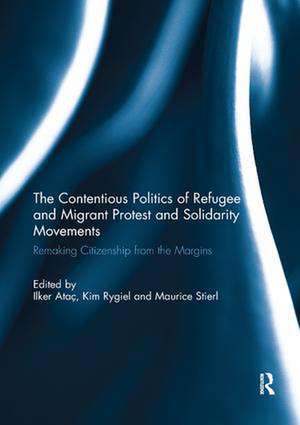 The Contentious Politics of Refugee and Migrant Protest and Solidarity Movements: Remaking Citizenship from the Margins de Ilker Atac