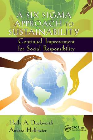 A Six Sigma Approach to Sustainability: Continual Improvement for Social Responsibility de Holly A. Duckworth