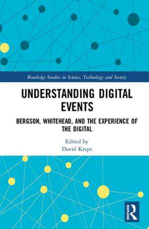 Understanding Digital Events: Bergson, Whitehead, and the Experience of the Digital de David Kreps