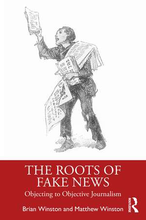 The Roots of Fake News: Objecting to Objective Journalism de Brian Winston