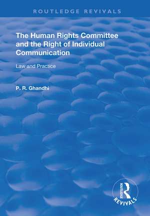 The Human Rights Committee and the Right of Individual Communication: Law and Practice de P. R. Ghandhi