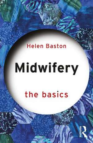 Midwifery: The Basics de Helen Baston